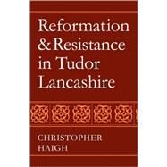 Reformation and Resistance in Tudor Lancashire by Christopher Haigh, 9780521083935