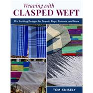 Weaving with Clasped Weft by Tom Knisely, 9780811773935