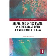Israel, the United States, and the Antagonistic Identification of Iran by J�r�my Dieudonn�, 9781041113935