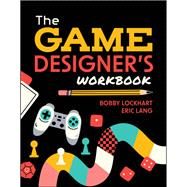 The Game Designer's Workbook Hands-on Tools, Exercises, Walkthroughs, and Resources for New Game Designers by Lockhart, Bobby; Lang, Eric, 9781394273935