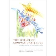 The Science of Compassionate Love Theory, Research, and Applications by Fehr, Beverley; Sprecher, Susan; Underwood, Lynn G., 9781405153935