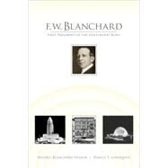F. W. Blanchard : First President of the Hollywood Bowl by Nelson, Beverly Blanchard, 9781412083935