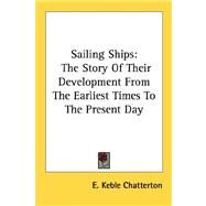 Sailing Ships: The Story of Their Development from the Earliest Times to the Present Day by Chatterton, E. Keble, 9781428613935