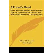 Friend's Hand : Short Texts and Simple Prayers in Large Type, As Consolation for the Sick and Weary, and Comfort to the Dying (1882) by Bickersteth, Edward; Smyth, Mary, 9781437453935