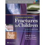 Rockwood and Wilkins' Fractures in Children by Flynn, John M.; Skaggs, David L.; Waters, Peter M, 9781451143935
