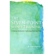The Seven-Point Mind Training A Tibetan Method For Cultivating Mind And Heart by Wallace, B. Alan; Houshmand, Zara, 9781559393935