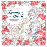 Color the Classics: Beauty and the Beast A Deeply Romantic Coloring Book by Lee, Jae Eun, 9781626923935