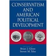 Conservatism and American Political Development by Glenn, Brian J.; Teles, Steven M., 9780195373936