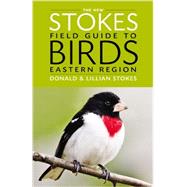 The New Stokes Field Guide to Birds: Eastern Region by Stokes, Donald; Stokes, Lillian Q., 9780316213936
