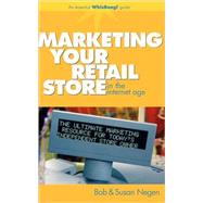 Marketing Your Retail Store in the Internet Age by Negen, Bob; Negen, Susan, 9780470043936