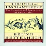 Uses of Enchantment : The Meaning and Importance of Fairy Tales by Bettelheim, Bruno, 9780679723936