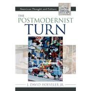 The Postmodernist Turn American Thought and Culture in the 1970s by Hoeveler, Jr., J. David, 9780742533936