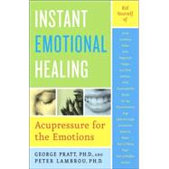 Instant Emotional Healing Acupressure for the Emotions by Pratt, George; Lambrou, Peter, 9780767903936