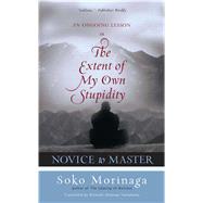 Novice to Master : An Ongoing Lesson in the Extent of My Own Stupidity by Morinaga, Soko; Yamakawa, Belenda Attaway, 9780861713936