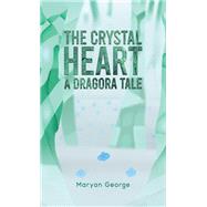 The Crystal Heart � A Dragora Tale by Maryan George, 9781035883936