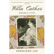 Willa Cather Double Lives by LEE, HERMIONE, 9781101973936