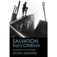 Salvation from Cinema: The Medium is the Message by Downing; Crystal, 9781138913936