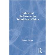 Industrial Reformers in Republican China by Porter,Robin, 9781563243936