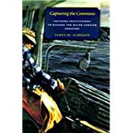 Capturing the Commons : Devising Institutions to Manage the Maine Lobster Industry by Acheson, James M., 9781584653936