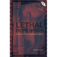 Lethal Repetition Serial Killing in European Cinema by Dyer, Richard, 9781844573936