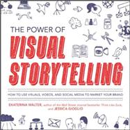 The Power of Visual Storytelling: How to Use Visuals, Videos, and Social Media to Market Your Brand by Walter, Ekaterina; Gioglio, Jessica, 9780071823937