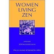 Women Living Zen Japanese Soto Buddhist Nuns by Arai, Paula Kane Robinson, 9780195123937