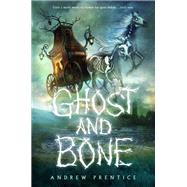 Ghost and Bone by Prentice, Andrew, 9780525643937