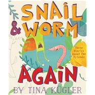 Snail and Worm Again by Kugler, Tina, 9781328603937