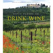 Fifty Places to Drink Wine Before You Die Travel Experts Share the World's Greatest Wine Destinations by Helmuth, DC, 9781419783937