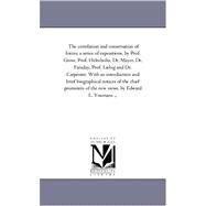 Correlation and Conservation of Forces; a Series of Expositions, by Prof Grove, Prof Helmholtz, Dr Mayer, Dr Faraday, Prof Liebig and Dr Car by Youmans, Edward Livingston, 9781425553937