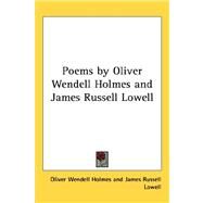 Poems by Oliver Wendell Holmes and James Russell Lowell by Holmes, Oliver Wendell, JR., 9781432623937