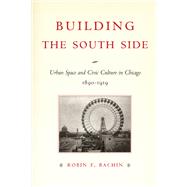 Building the South Side by Bachin, Robin F., 9780226033938