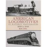 American Locomotives in Historic Photographs 1858 to 1949 by Ziel, Ron, 9780486273938