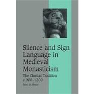 Silence and Sign Language in Medieval Monasticism: The Cluniac Tradition, c.900–1200 by Scott G. Bruce, 9780521123938