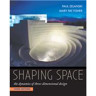 Shaping Space : The Dynamics of Three-Dimensional Design by Zelanski, Paul; Fisher, Mary Pat, 9780534613938