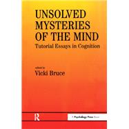 Unsolved Mysteries of The Mind: Tutorial Essays In Cognition by Bruce,Vicki;Bruce,Vicki, 9780863773938