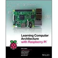 Learning Computer Architecture With Raspberry Pi by Upton, Eben; Duntemann, Jeffrey; Roberts, Ralph; Mamtora, Tim; Everard, Ben, 9781119183938