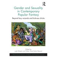Gender and Sexuality in Contemporary Popular Fantasy by Jude Roberts; Esther MacCallum-Stewart, 9781315583938