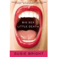 Big Sex Little Death A Memoir by Bright, Susie, 9781580053938