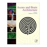 Axons and Brain Architecture by Rockland, Kathleen S., 9780128013939