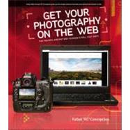 Get Your Photography on the Web The Fastest, Easiest Way to Show and Sell Your Work by Concepcion, Rafael, 9780321753939