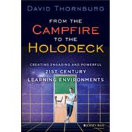 From the Campfire to the Holodeck Creating Engaging and Powerful 21st Century Learning Environments by Thornburg, David, 9781118633939