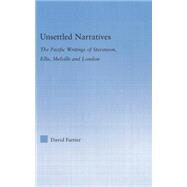 Unsettled Narratives: The Pacific Writings of Stevenson, Ellis, Melville and London by Farrier; David, 9781138813939