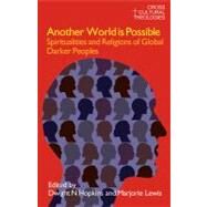 Another World is Possible: Spiritualities and Religions of Global Darker Peoples by Hopkins,Dwight N., 9781845533939