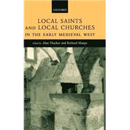 Local Saints and Local Churches in the Early Medieval West by Thacker, Alan; Sharpe, Richard, 9780198203940