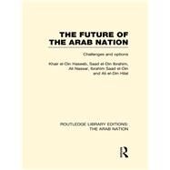 The Future of the Arab Nation (RLE: The Arab Nation): Challenges and Options by Haseeb; Khair El-Din, 9780415623940