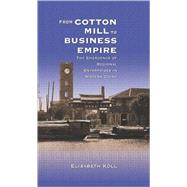 From Cotton Mill to Business Empire : The Emergence of Regional Enterprises in Modern China by Koll, Elisabeth, 9780674013940