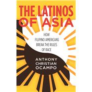 The Latinos of Asia by Ocampo, Anthony Christian, 9780804793940