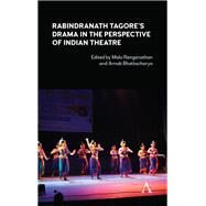 Rabindranath Tagore's Drama in the Perspective of Indian Theatre by Bhattacharya, Arnab; Renganathan, Mala, 9781785273940