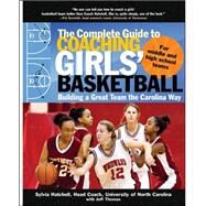 The Complete Guide to Coaching Girls' Basketball Building a Great Team the Carolina Way by Hatchell, Sylvia; Thomas, Jeff, 9780071473941